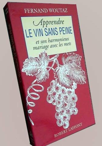 Apprendre le vin sans peine et son harmonieux mariage avec les mets book
