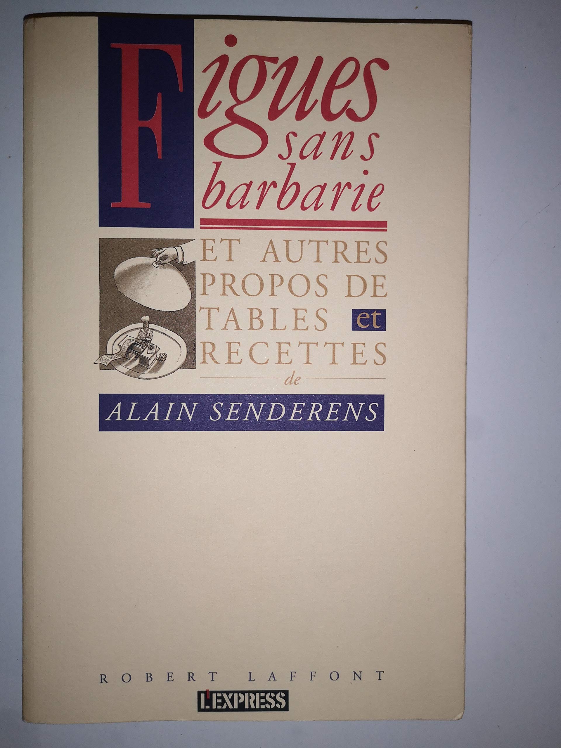 Figues sans barbarie: Et autres propos de tables et recettes book
