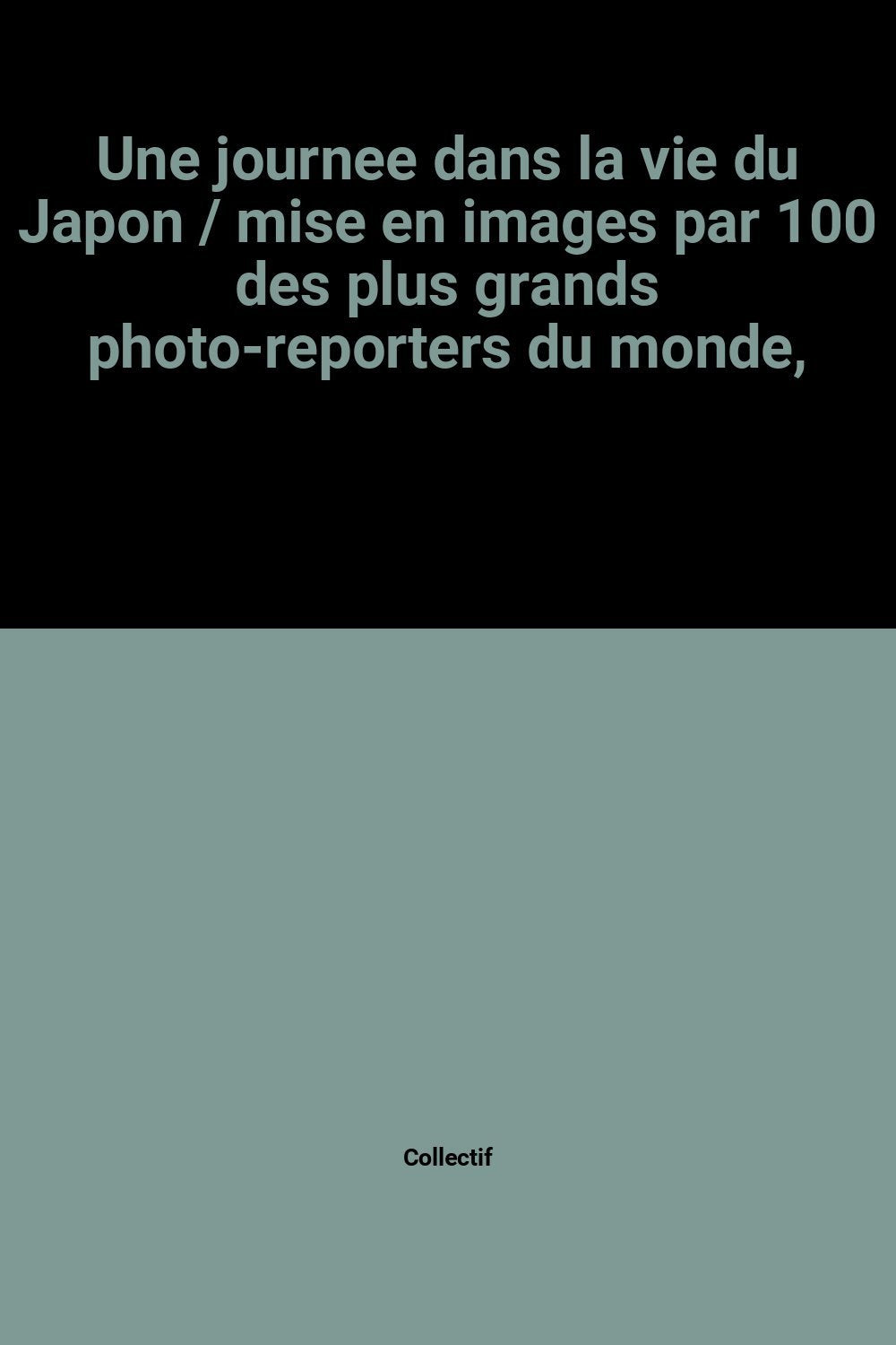 Une journee dans la vie du Japon / mise en images par 100 des plus grands photo-reporters du monde, book