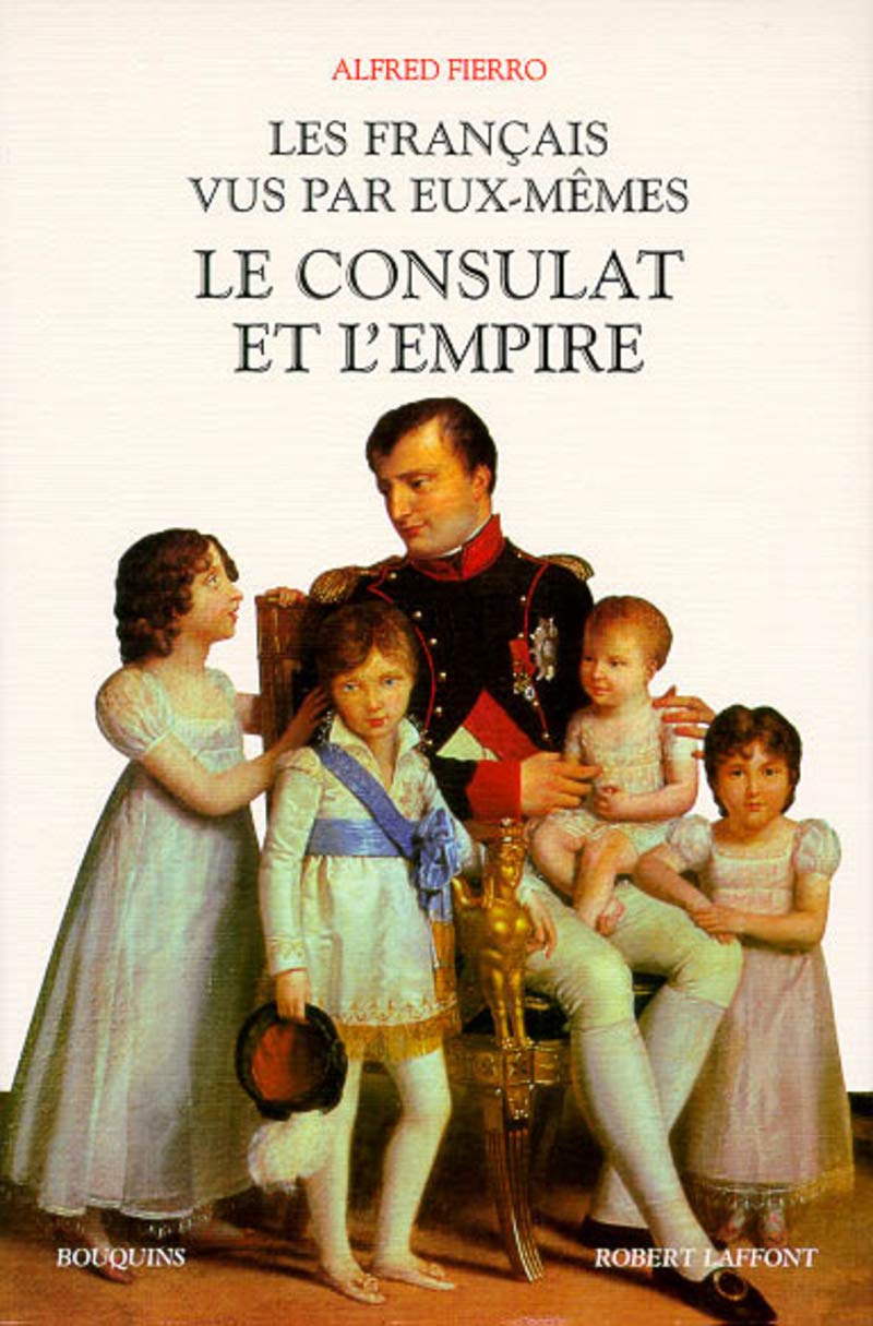Les Français vus par eux-mêmes : Le Consulat et l'Empire French history