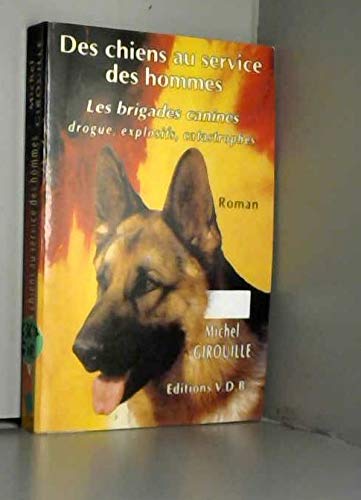 Des chiens au service des hommes. Les Brigades canines : drogue, explosifs, catastrophes book