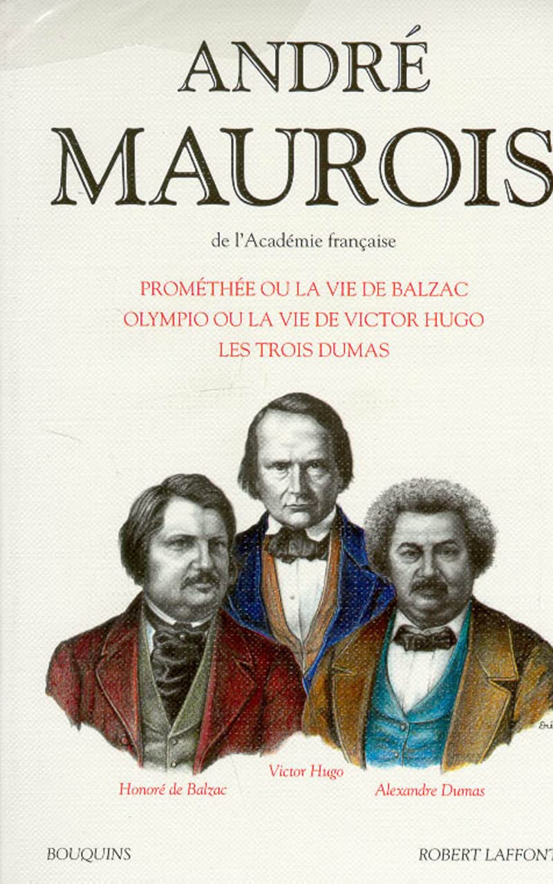 Prométhée ou la Vie de Balzac. Olympio ou la Vie de Victor Hugo. Les Trois Dumas Contemporary literature