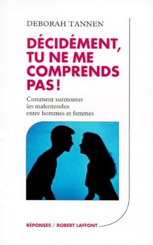 Décidément, tu ne me comprends pas ! : comment surmonter les malentendus entre hommes et femmes Books