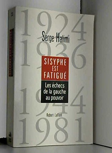 Sisyphe est fatigue, les échecs de la gauche au pouvoir 1924 1936 1944 1981 book