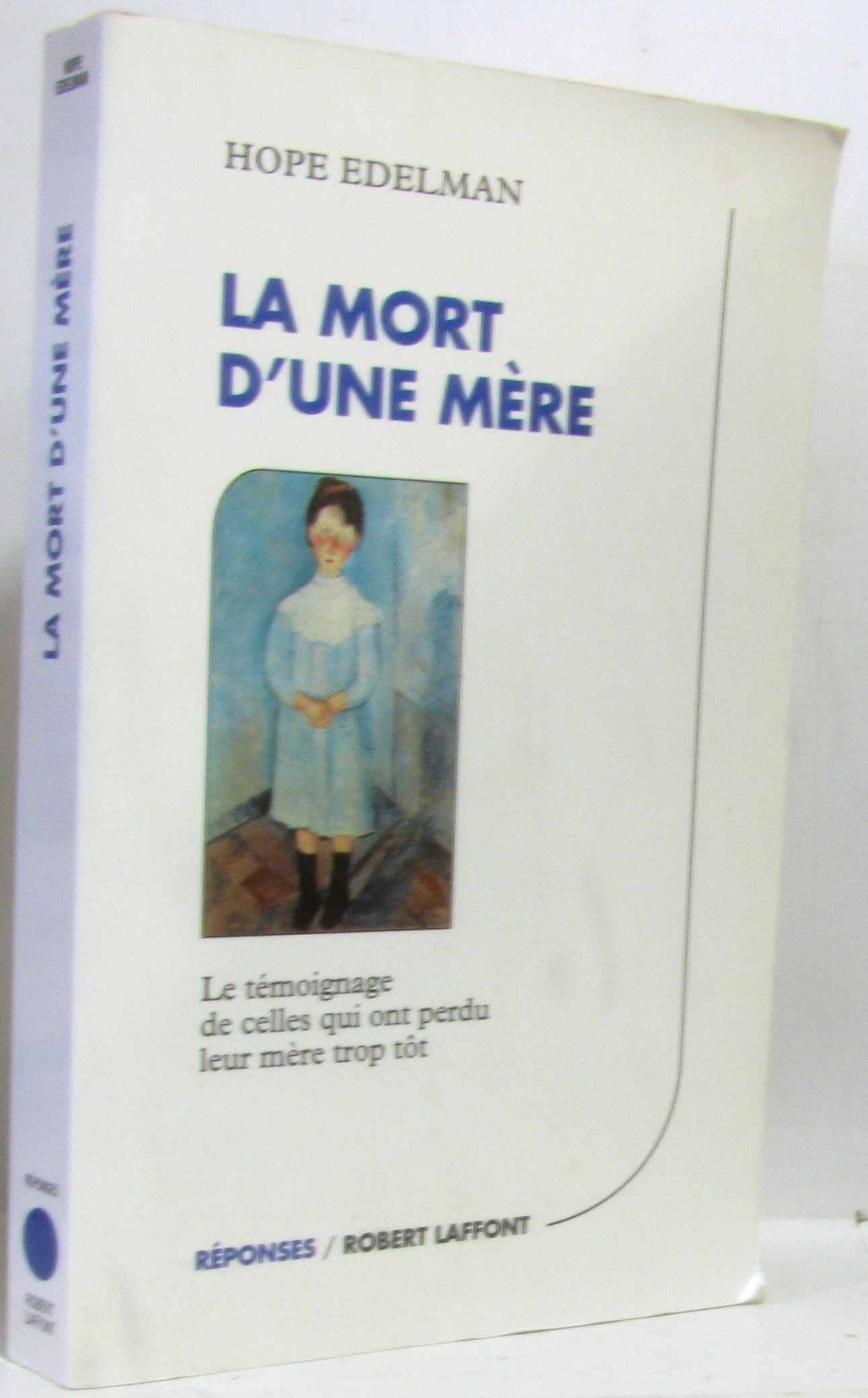 La Mort D'Une Mere. Le Temoignage De Celles Qui Ont Perdu Leur Mere Trop Tot Books