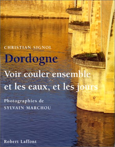 Dordogne. Voir couler ensemble et les eaux et les jours book