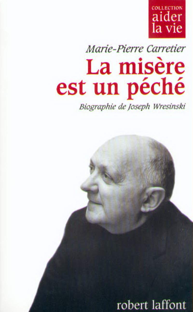 La misère est un péché biographie de Joseph Wresinski Memories