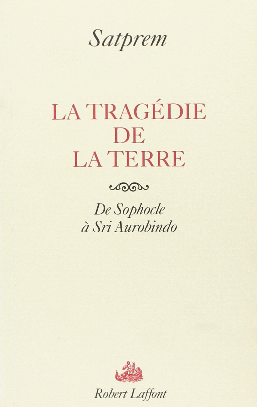 La tragédie de la terre : de Sophocle à Sri Aurobindo book