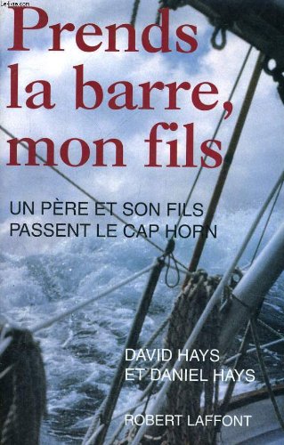 Prends la barre, mon fils: Un père et son fils passent le cap Horn Leisure & Fun