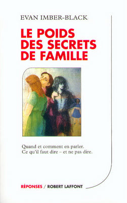 Le poids des secrets de famille : quand et comment en parler : ce qu'il faut dire et ne pas dire Books