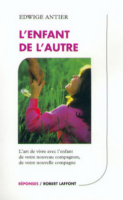 L'enfant de l'autre : l'art de vivre avec l'enfant de votre nouveau compagnon, de votre nouvelle compagne Books