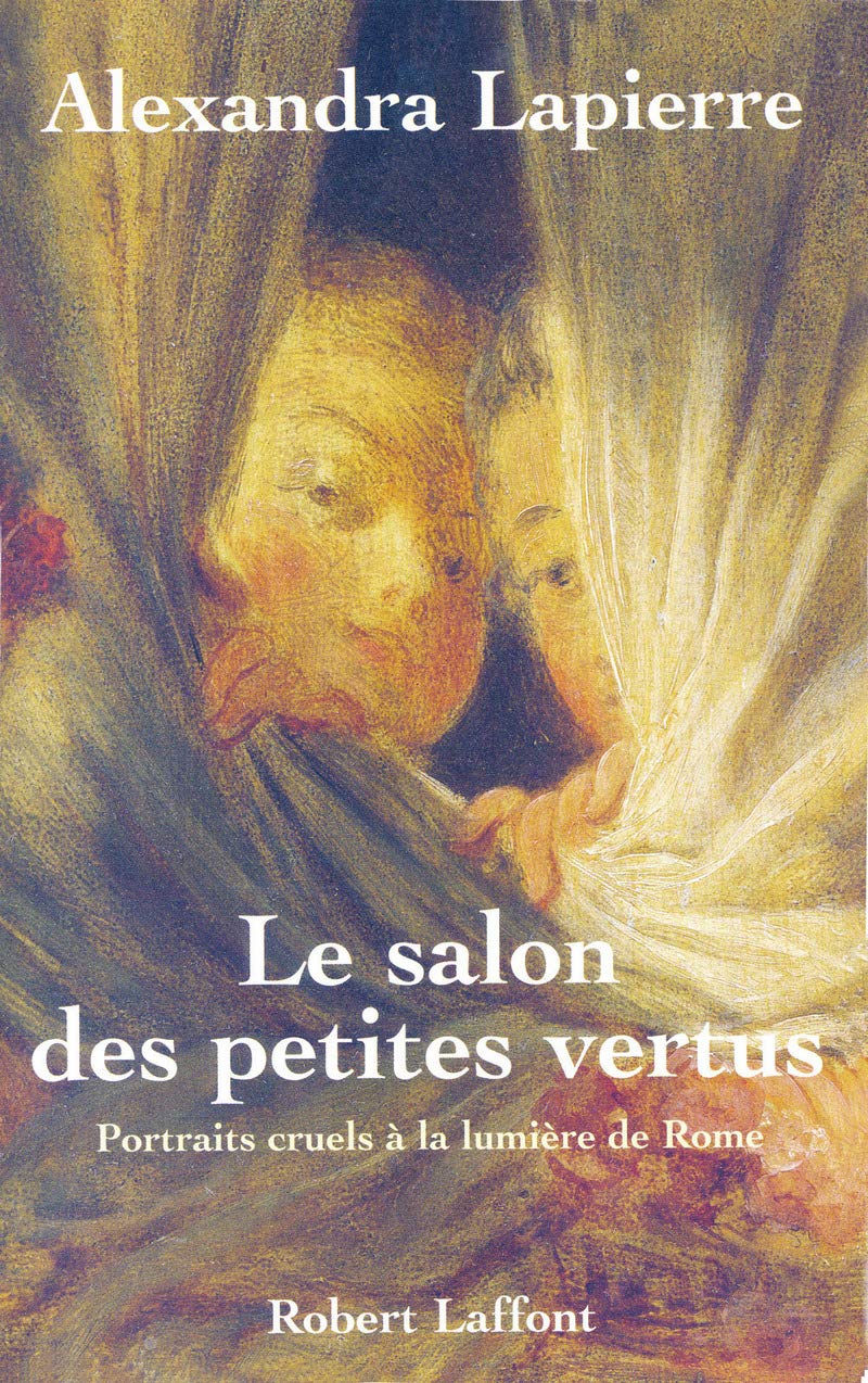 Le salon des petites vertus portraits cruels à la lumière de Rome Contemporary literature