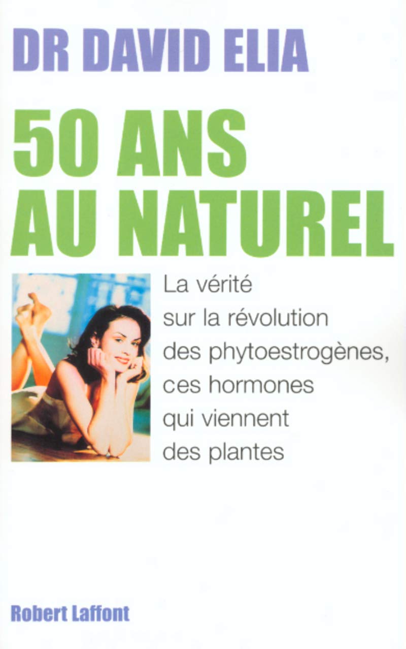 50 ans au naturel: La vérité sur la révolution des phytoestrogènes, ces hormones qui viennent des plantes book