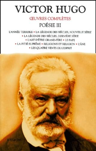 Poésie Volume 3 : L'année terrible.: La légende des siècles, nouvelle série. La légende des siècles, dernière série. L'art d'être grand-père. Le pape. ... religion. L'âne. Les quatre vents de l'esprit book