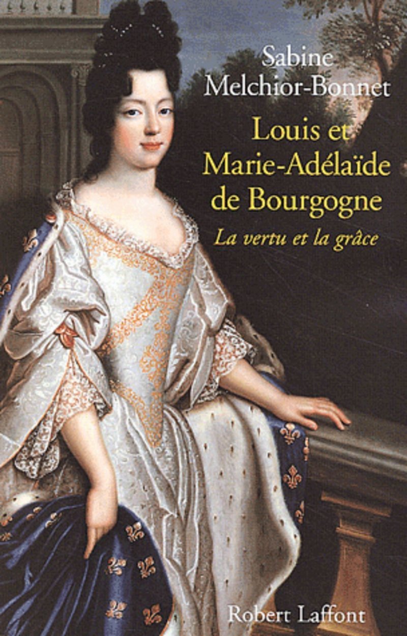 Louis et Marie-Adélaïde de Bourgogne la vertu et la grâce Politics & History