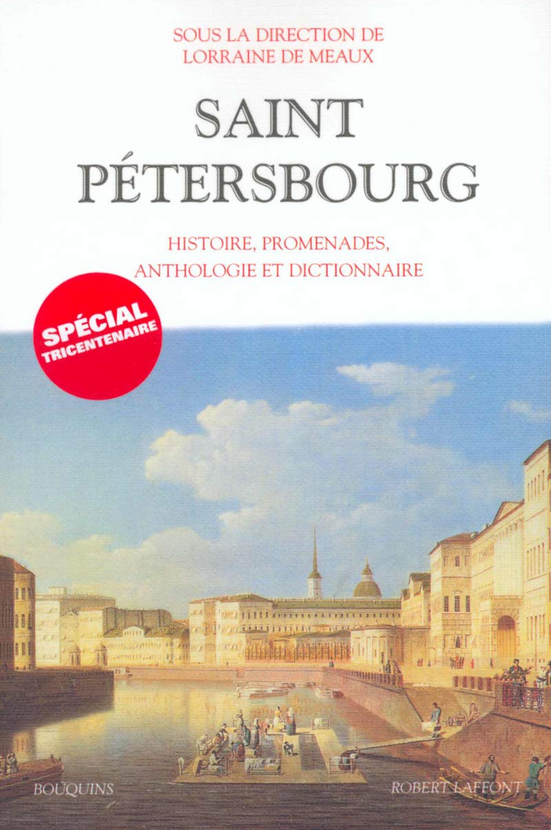 Saint-Pétersbourg: Histoire, promenades, anthologie et dictionnaire Classics