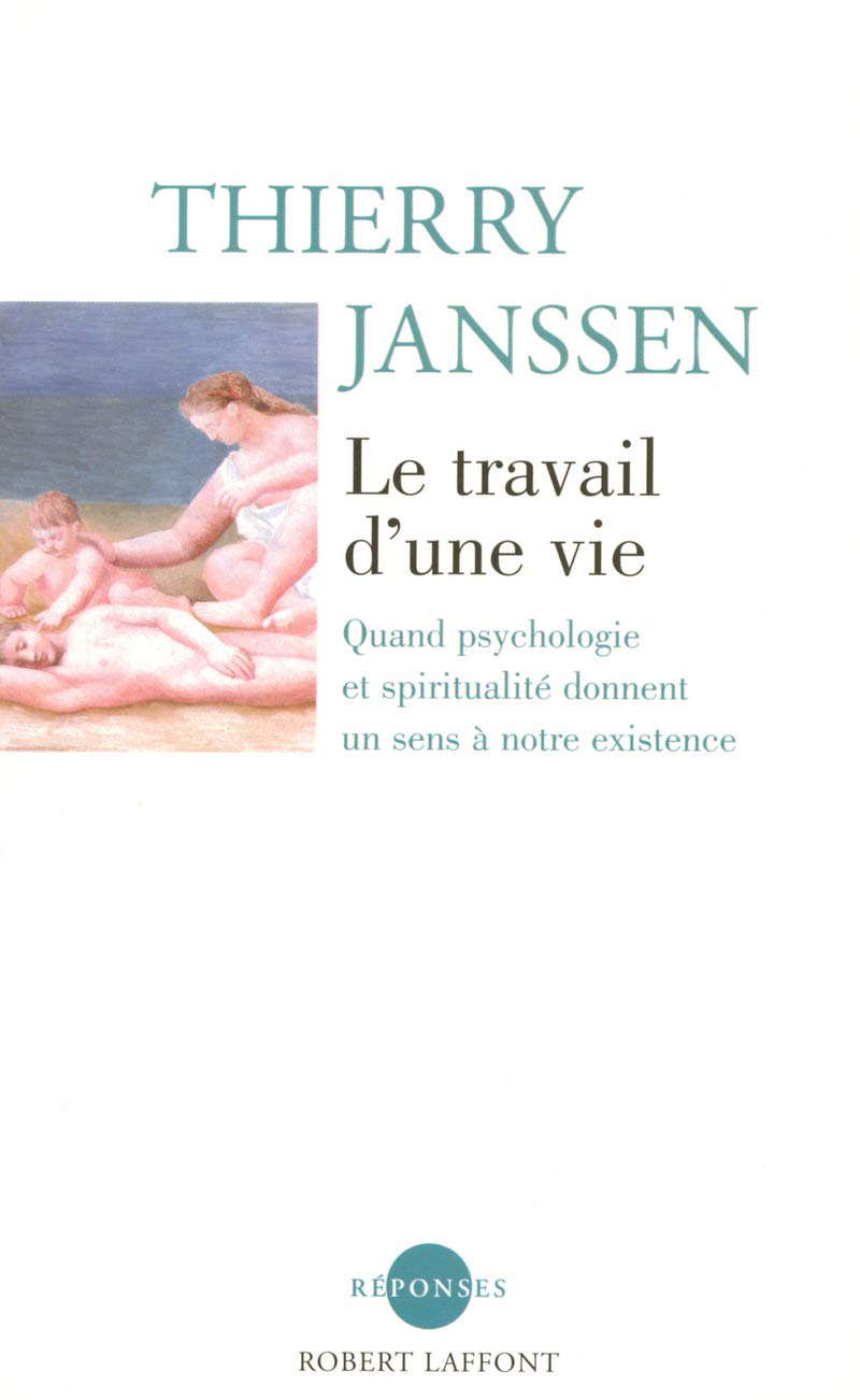 Le Travail d'une vie: Quand psychologie et spiritualité donnent un sens à notre existence book