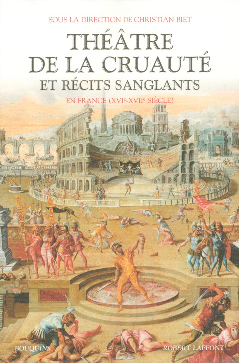 Théâtre de la cruauté et récits sanglants en France XVIe-XVIIe siècle Drama