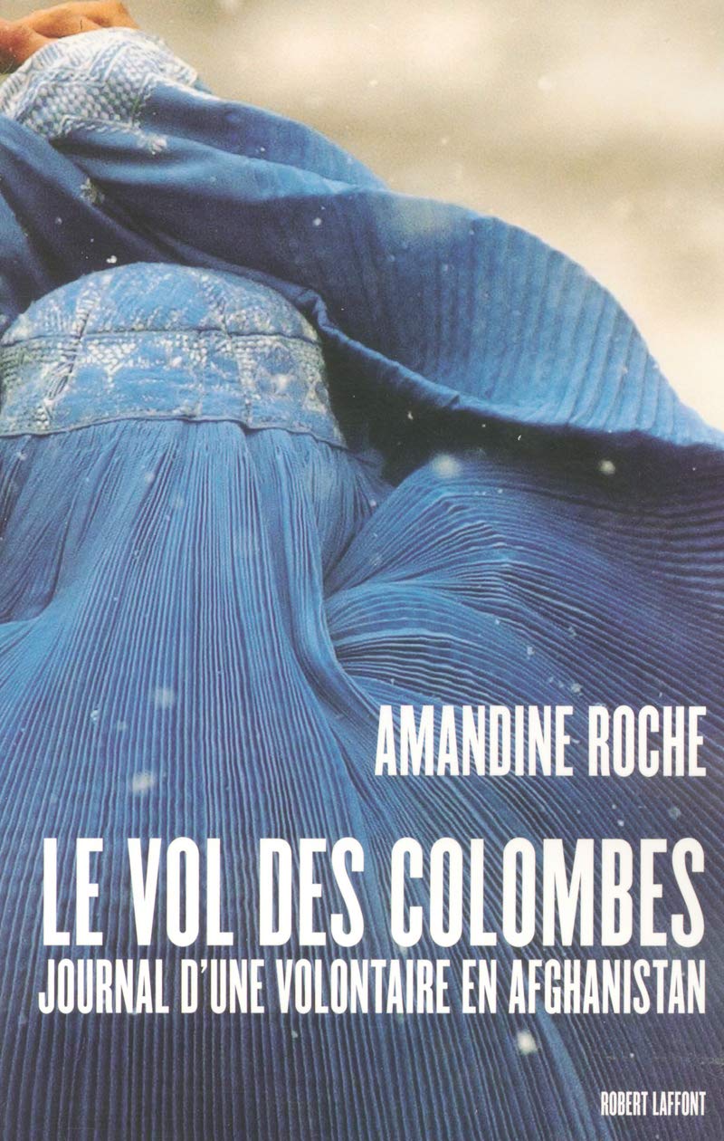 Le vol des colombes: Journal d'une volontaire en Afghanistan Politics & History