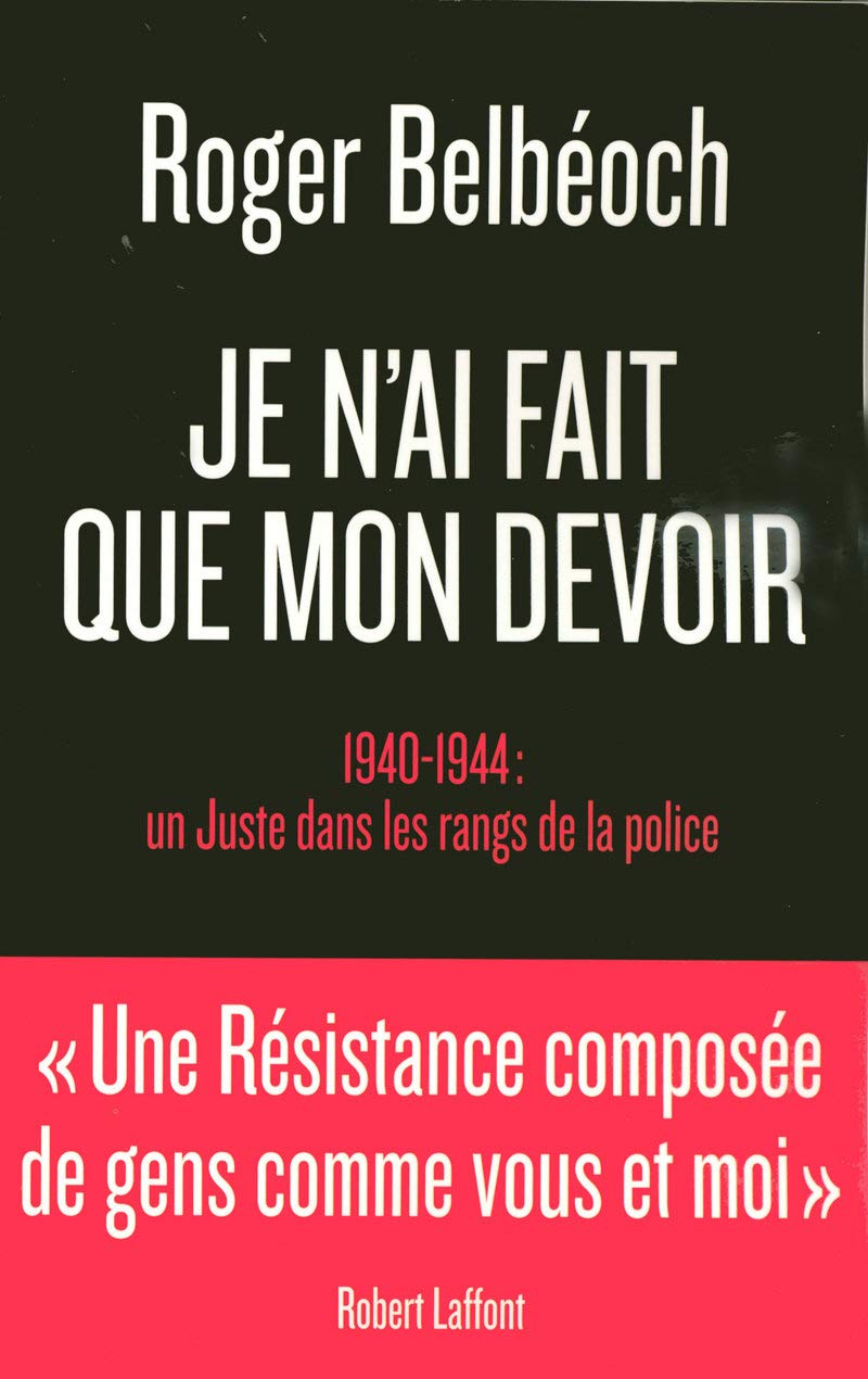 Je n'ai fait que mon devoir: 1940-1944 : Un Juste dans les rangs de la police book