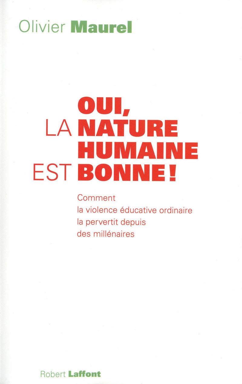 Oui, la nature humaine est bonne !: Comment la violence éducative ordinaire la pervertit depuis des millénaires Books