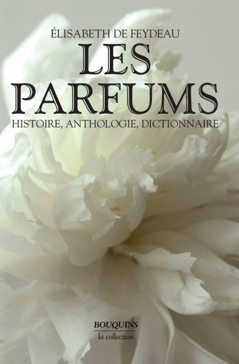 Les parfums: Histoire, Anthologie, Dictionnaire Reference Books