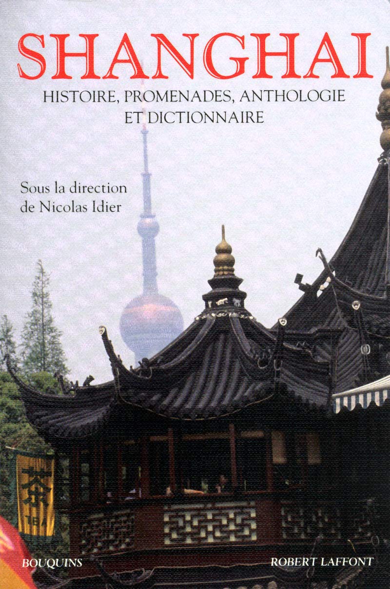 Shanghai: Histoire, promenades, anthologie et dictionnaire International