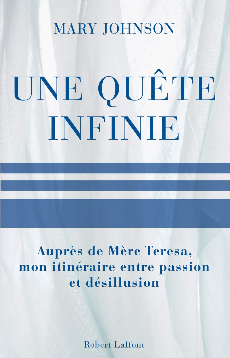 Une quête infinie: Auprès de Mère Teresa, mon itinéraire entre passion et désillusion Biographies & Memoirs