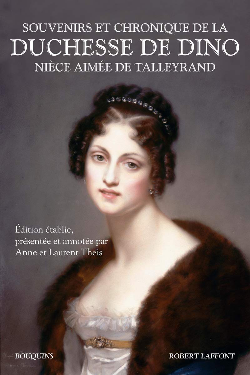Souvenirs et chronique de la duchesse de Dino, nièce aimée de Talleyrand Politics & History