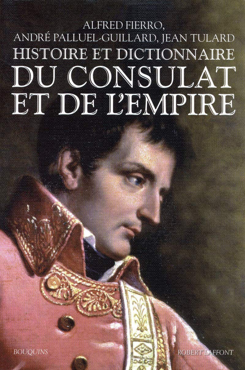 Histoire et dictionnaire du Consulat et de l'Empire - NE Politics & History