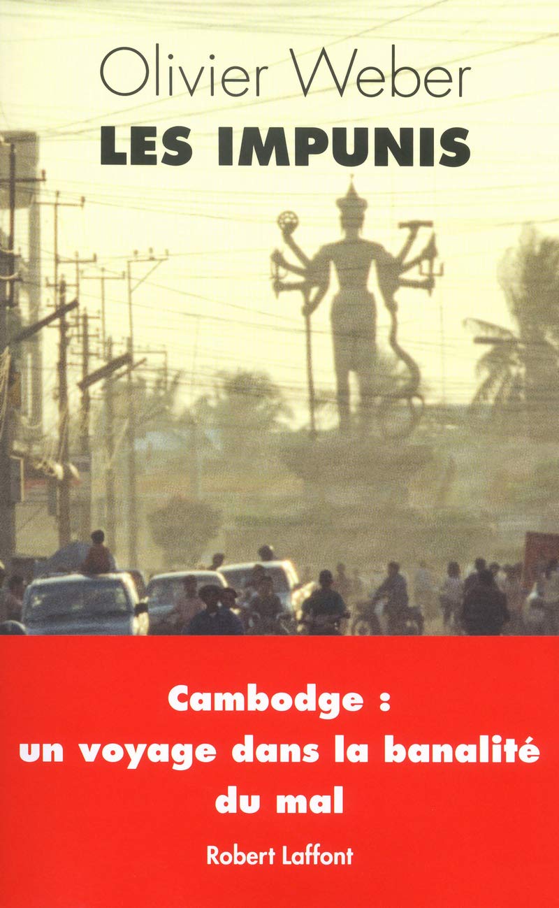 Les impunis: Cambodge : un voyage dans la banalité du Mal Politics & History