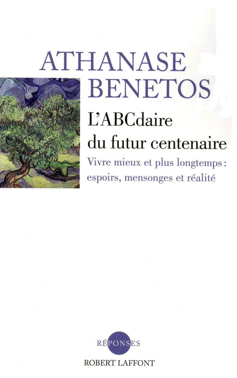 L'ABCdaire du futur centenaire: Vivre mieux et plus longtemps : espoirs, mensonges et réalité Books