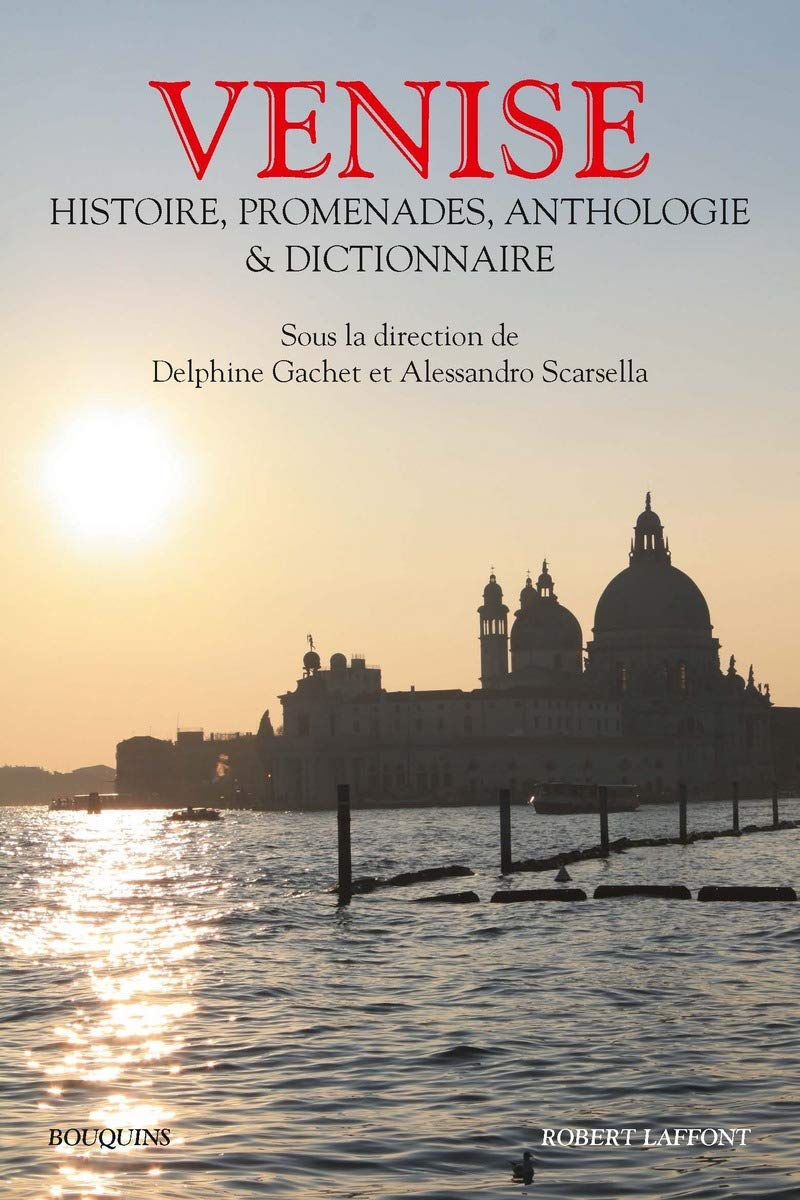 Venise: Histoire, promenades, anthologie et dictionnaire Classics