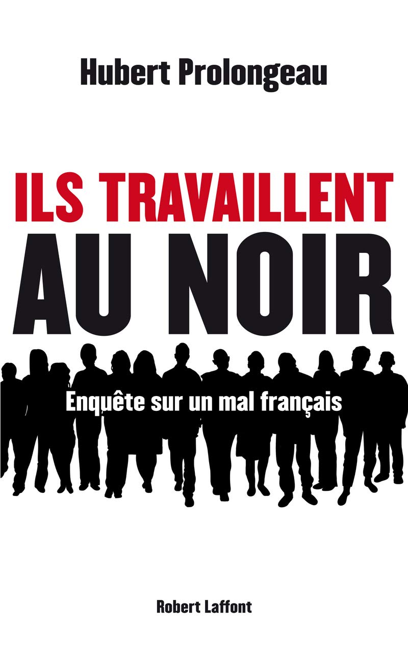 Ils travaillent au noir: Enquête sur un mal français book