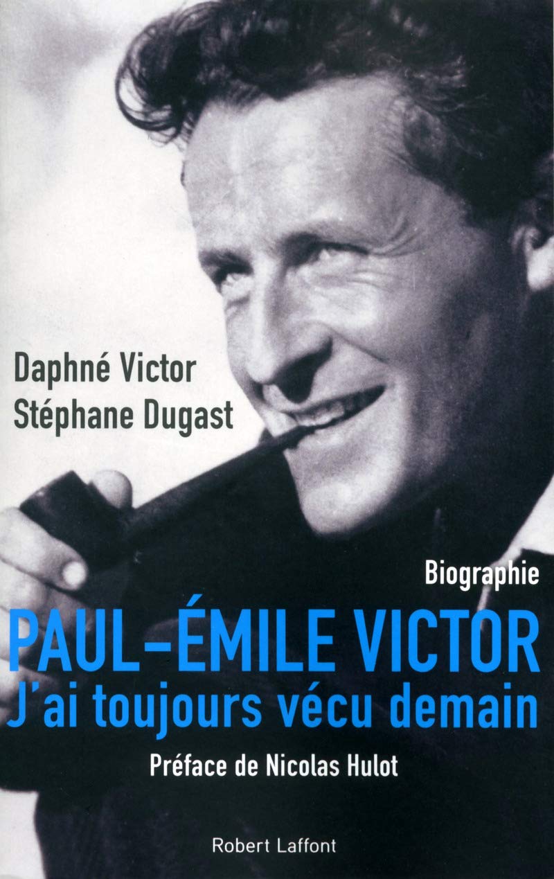 Paul-Emile Victor: "J'ai toujours vécu demain" Memories