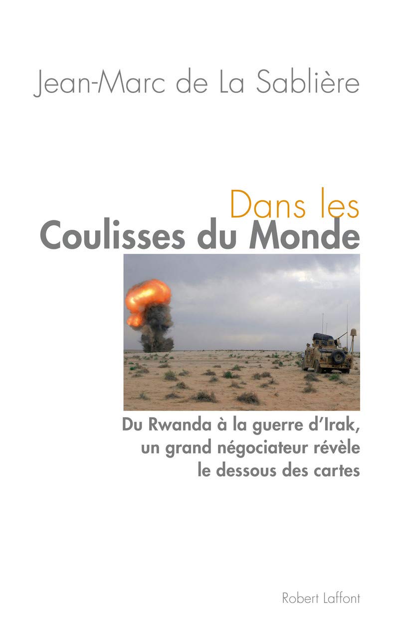 Dans les coulisses du monde: Du Rwanda à la guerre d'Irak, un grand négociateur révèle le dessous des cartes Politics & History