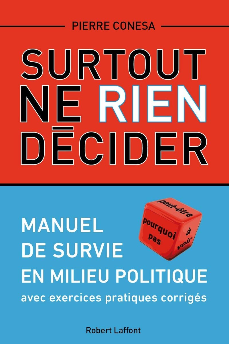 Surtout ne rien décider: Manuel de survie en milieu politique book