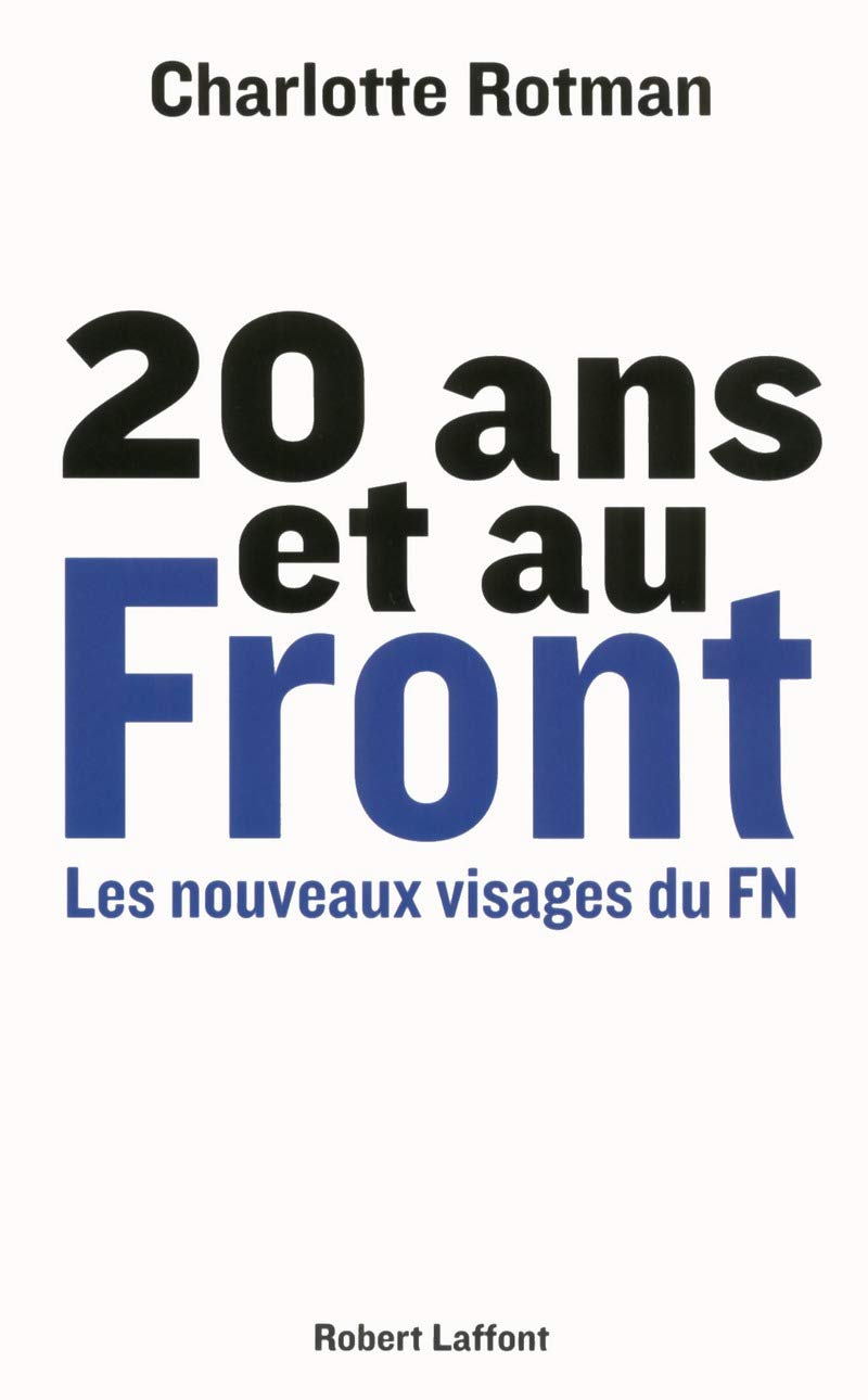 20 ans et au Front: Les nouveaux visages du FN Essays & Short Stories