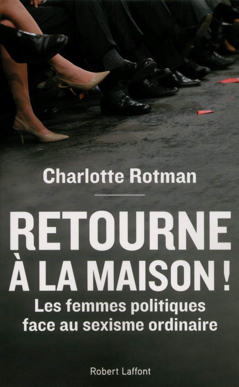 Retourne à la maison !: Les femmes politiques face au sexisme ordinaire Essays & Short Stories