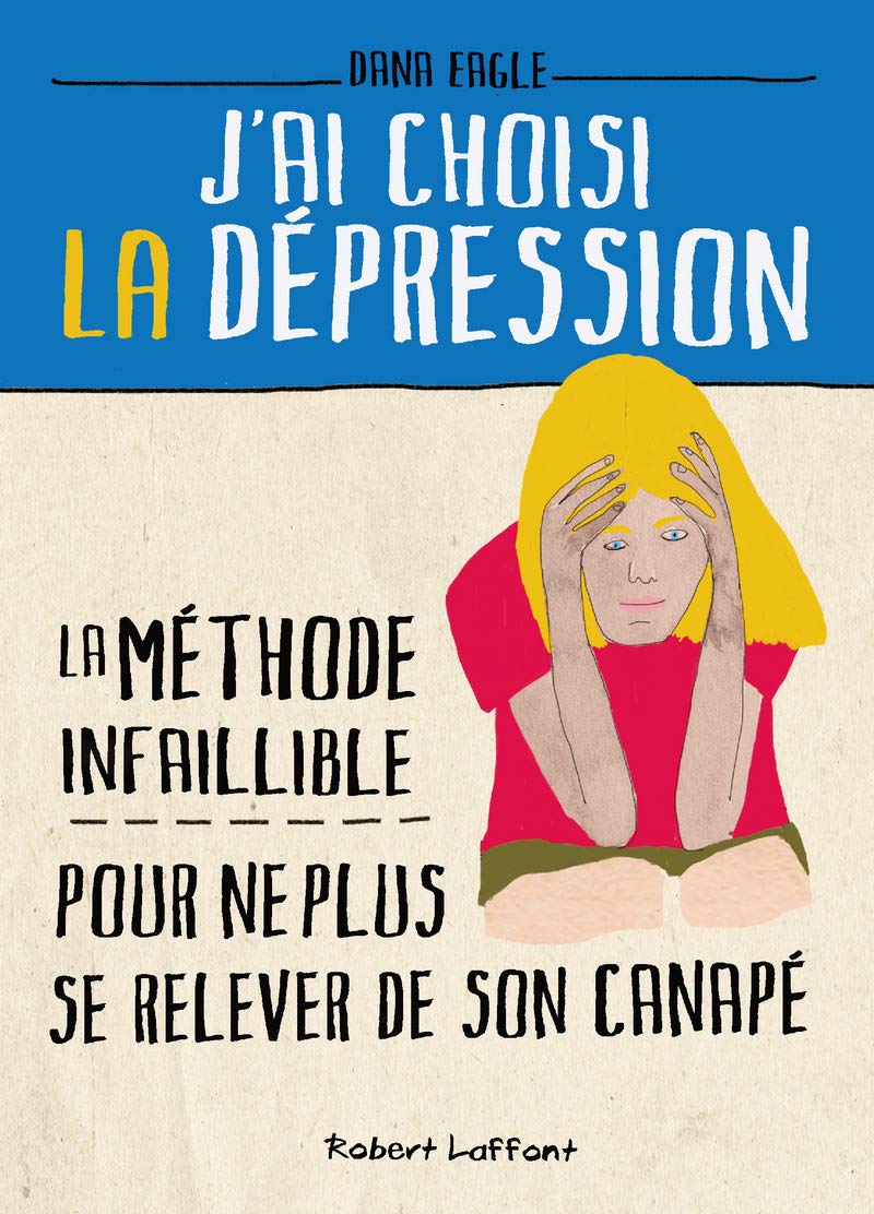J'ai choisi la dépression: La méthode infaillible pour ne plus se relever du canapé Humour & Satire