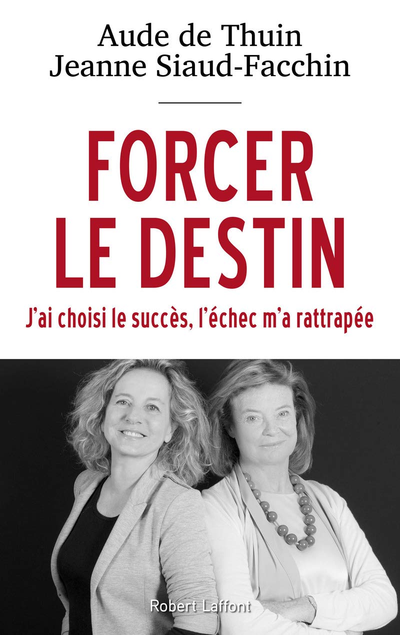 Forcer le destin: J'ai choisi le succès, l'échec m'a rattrapée book