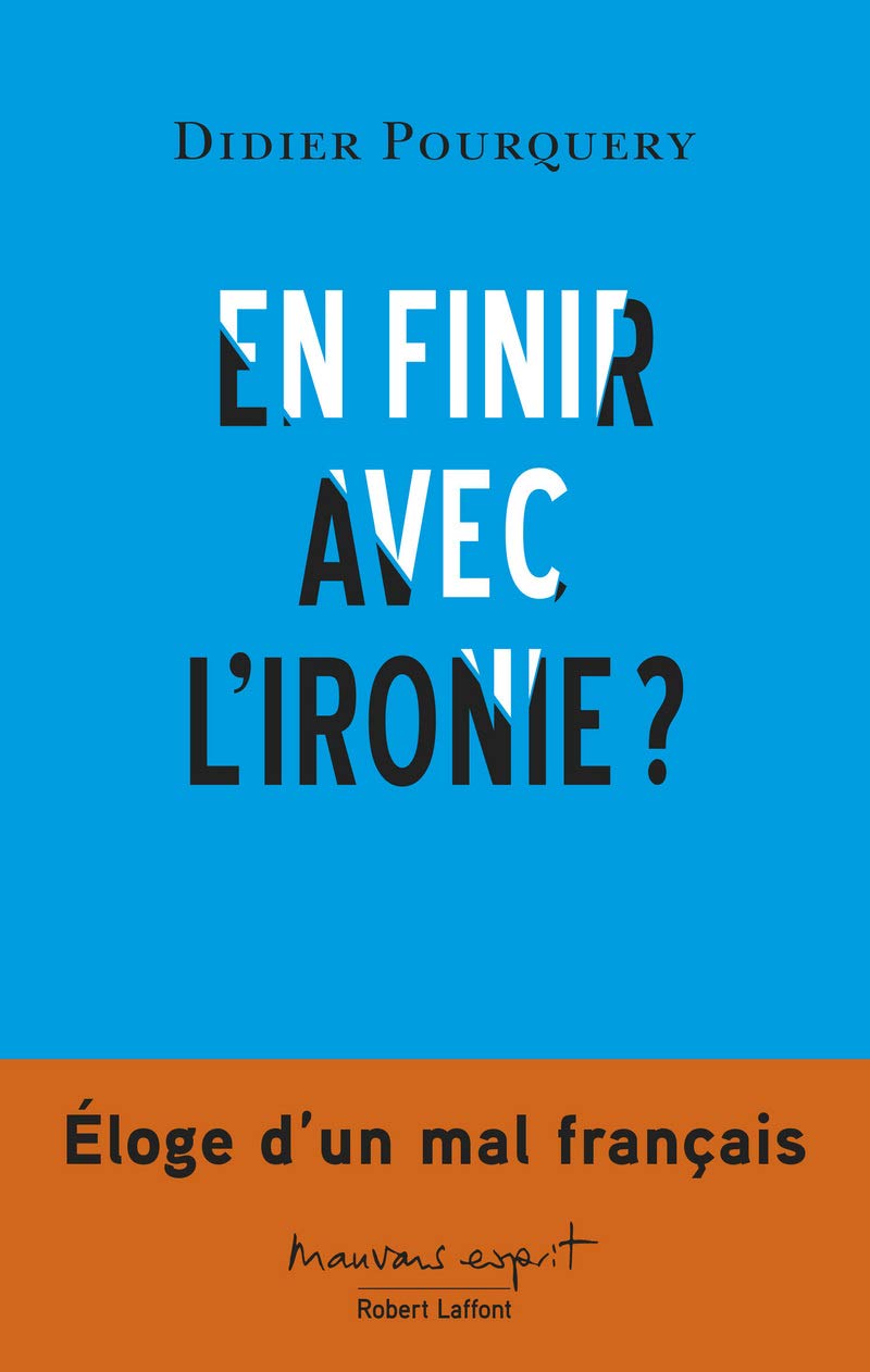 En finir avec l'ironie?: Eloge d'un mal français Books