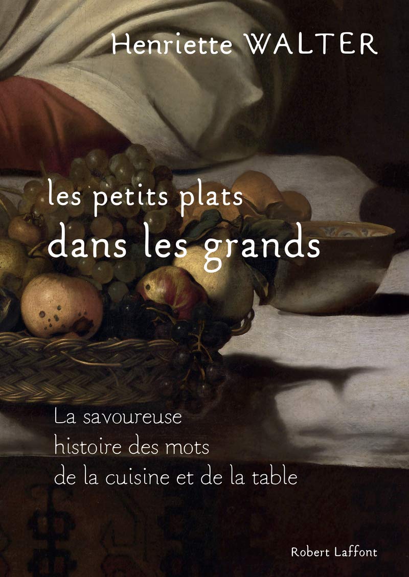 Les Petits plats dans les grands: La savoureuse histoire des mots de la cuisine et de la table book