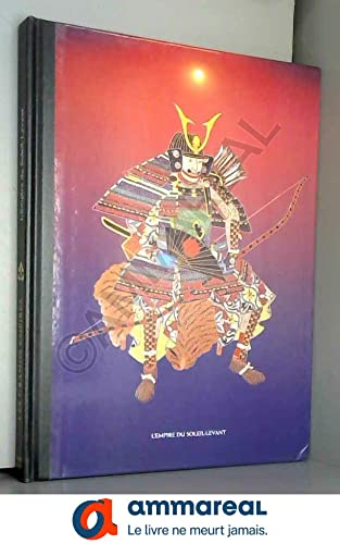 L'Empire du Soleil Levant (annexes : dictionnaire biographique et historique, calendrier de l'histoire). Collection Les Grands Epmpires. Books