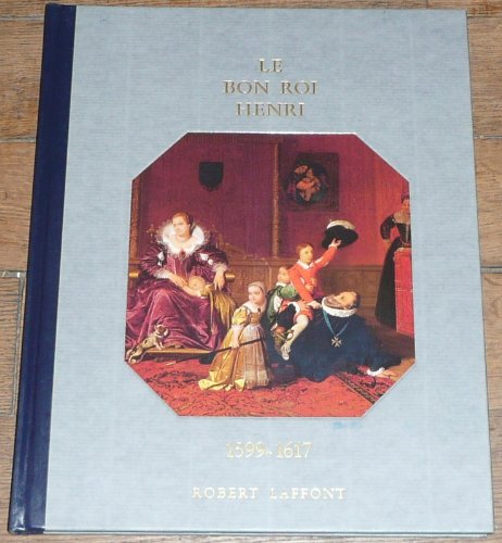 Histoire De La France Et Des Français Au Jour Le Jour : Le Bon Roi Henri 1599-1617 Books
