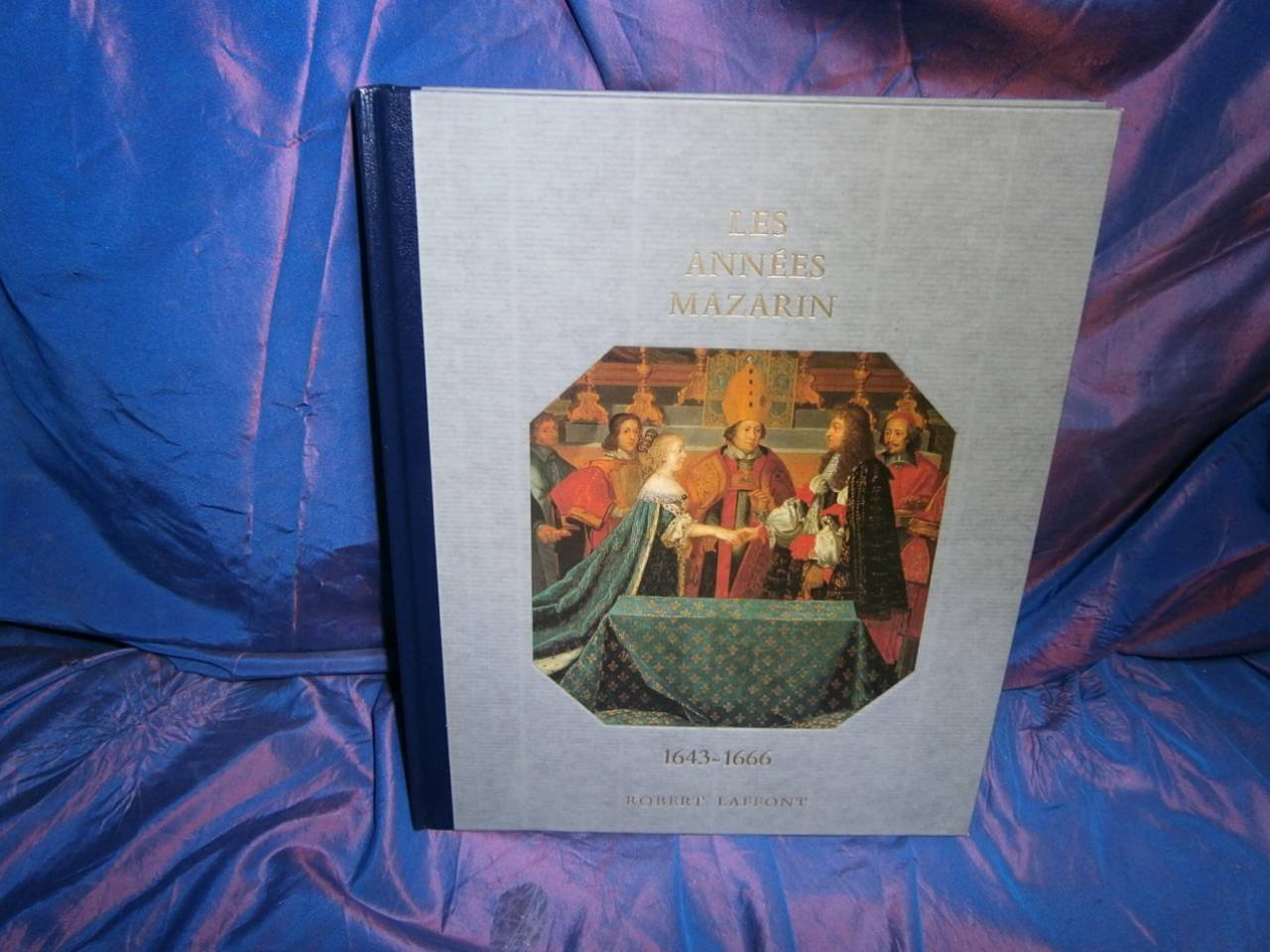 Histoire De La France Et Des Français Au Jour Le Jour : Les Années Mazarin 1643-1666 book