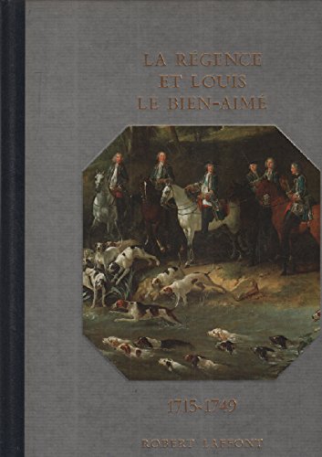 Histoire De La France Et Des Français Au Jour Le Jour : La Régence Et Louis Le Bien-Aimé 1715-1749 book