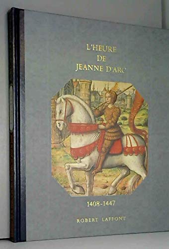 L'Heure de Jeanne d'Arc : 1408-1447 (Histoire de la France et des Français au jour le jour . Des origines à 1498 .) French history