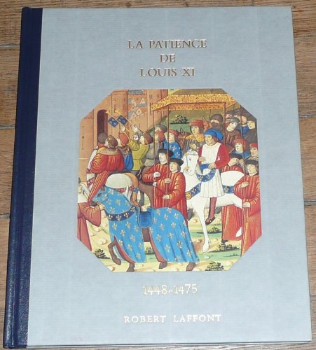 Histoire De La France Et Des Français Au Jour Le Jour : La Patience De Louis XI 1448-1475 Books