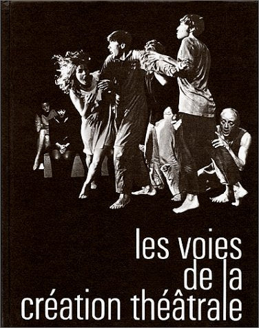 Les voies de la création théâtrale: Tome 1, J. Grotowski, E. Barba, Living Theatre, Open Theatre, V. Garcia et Arrabal Books